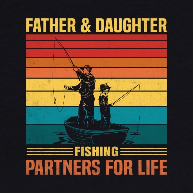 Father And Daughter Fishing Partners For Life Fishing Lover by Don.Creative